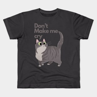 Don’t make me cry? Kids T-Shirt